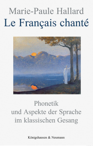 Le Français chanté – Phonetik und Aspekte der Sprache im klassischen Gesang – Marie-Paule Hallard – ISBN 9783826088025 / 978-3-8260-8802-5 / 978-3-8260-8802-5 [Digital]