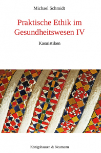 Praktische Ethik im Gesundheitswesen IV  – Kasuistiken  – Michael Schmidt – ISBN 9783826088278 / 978-3-8260-8827-8 / 978-3-8260-8827-8