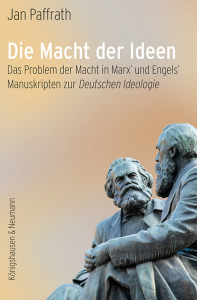 Die Macht der Ideen – Das Problem der Macht in Marx’ und Engels’  <br>Manuskripten zur <i>Deutschen Ideologie</i> – Jan Paffrath – ISBN 9783826088346 / 978-3-8260-8834-6 / 978-3-8260-8834-6 [Digital]