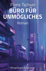 Büro für Unmögliches – Roman – Floris Tschurr – ISBN 9783826088438 / 978-3-8260-8843-8 / 978-3-8260-8843-8