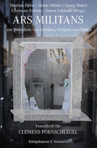 Ars militans – Zum Verhältnis von Literatur, Religion und Politik – Thorben Päthe, Helen Müller, Georg Huber, Christian Frühm, Simon Schkade (Hrsg.) – ISBN 9783826088520 / 978-3-8260-8852-0 / 978-3-8260-8852-0