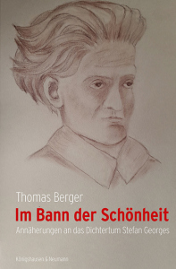 Im Bann der Schönheit – Annäherungen an das Dichtertum Stefan Georges – Thomas Berger – ISBN 9783826088551 / 978-3-8260-8855-1 / 978-3-8260-8855-1 [Digital]