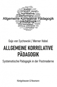 Allgemeine Korrelative Pädagogik – Systematische Pädagogik in der Postmoderne – Gaja von Sychowski, Werner Habel – ISBN 9783826088575 / 978-3-8260-8857-5 / 978-3-8260-8857-5 [Digital]
