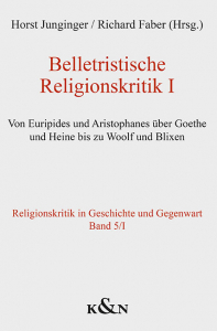 Belletristische Religionskritik I – Von Euripides und Aristophanes über Goethe und Heine bis zu Woolf und Blixen – Horst Junginger, Richard Faber (Hrsg.) – ISBN 9783826088643 / 978-3-8260-8864-3 / 978-3-8260-8864-3