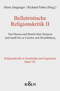 Belletristische Religionskritik II – Von Pessoa und Brecht über Sciasca und Jandl bis zu Carrère und Houllebecq – Horst Junginger, Richard Faber (Hrsg.) – ISBN 9783826088667 / 978-3-8260-8866-7 / 978-3-8260-8866-7
