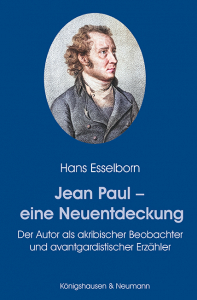 Jean Paul – eine Neuentdeckung – Der Autor als akribischer Beobachter und avantgardistischer Erzähler – Hans Esselborn – ISBN 9783826088919 / 978-3-8260-8891-9 / 978-3-8260-8891-9 [Digital]