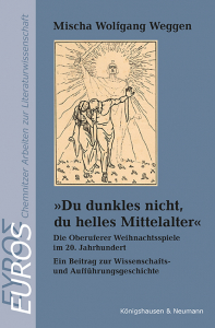 »Du dunkles nicht, du helles Mittelalter«  – Die Oberuferer Weihnachtsspiele im 20. Jahrhundert <br>Ein Beitrag zur Wissenschafts- und Aufführungsgeschichte – Mischa Wolfgang Weggen – ISBN 9783826088957 / 978-3-8260-8895-7 / 978-3-8260-8895-7 [Digital]