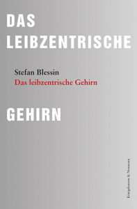 Das leibzentrische Gehirn – Stefan Blessin – ISBN 9783826089121 / 978-3-8260-8912-1 / 978-3-8260-8912-1 [Digital]