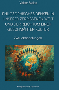 Philosophisches Denken in unserer zerrissenen Welt und der Reichtum einer geschmähten Kultur – Zwei Abhandlungen – Volker Bialas – ISBN 9783826089169 / 978-3-8260-8916-9 / 978-3-8260-8916-9 [Digital]
