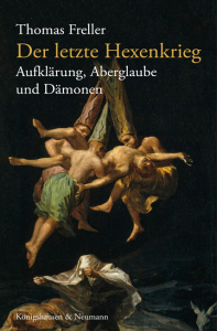 Der letzte Hexenkrieg – Persönlichkeiten, Priester und Polemiken – Thomas Freller – ISBN 9783826089626 / 978-3-8260-8962-6 / 978-3-8260-8962-6