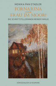Fornarina oder Frau im Moor? – Die Schriftstellerinnen meiner Familie – Monika Pan-Stadler – ISBN 9783826089664 / 978-3-8260-8966-4 / 978-3-8260-8966-4