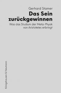 Das Sein zurückgewinnen – Was das Studium der Meta-Physik von Aristoteles erbringt – Gerhard Stamer – ISBN 9783826089893 / 978-3-8260-8989-3 / 978-3-8260-8989-3 [Digital]