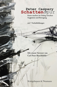 Schattenspur – Kunst machen im Dialog zwischen Stagnation und Bewegung <br> Mit acht Reproduktionen von Leinwandarbeiten <br> aus der Serie »Aufzeichnungen« <br> Mit einem Vorwort von Carl Peter Buschkühle – Peter Caspary – ISBN 9783826090165 / 978-3-8260-9016-5 / 978-3-8260-9016-5 [Digital]