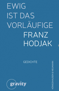 Ewig ist das Vorläufige – Gedichte – Franz Hodjak – ISBN 9783826090172 / 978-3-8260-9017-2 / 978-3-8260-9017-2