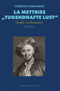 La Mettries „tugendhafte Lust“ – Quelle und Rezeption<br><i>Aufsätze</i> – Christian Fernandes – ISBN 9783826090233 / 978-3-8260-9023-3 / 978-3-8260-9023-3