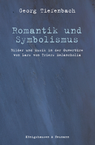 Romantik und Symbolismus – Bilder und Musik in der Ouvertüre von Lars von Triers <i>Melancholia</i> – Georg Tiefenbach – ISBN 9783826090370 / 978-3-8260-9037-0 / 978-3-8260-9037-0