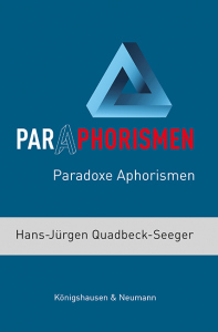 Paraphorismen – Paradoxe Aphorismen – Hans-Jürgen Quadbeck-Seeger – ISBN 9783826090516 / 978-3-8260-9051-6 / 978-3-8260-9051-6 [Digital]