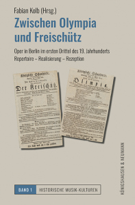 Zwischen <i>Olympia</i> und <i>Freischütz</i> – Oper in Berlin im ersten Drittel des 19. Jahrhunderts:<br>Repertoire – Realisierung – Rezeption – Fabian Kolb – ISBN 9783826090523 / 978-3-8260-9052-3 / 978-3-8260-9052-3