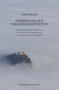 Gemeinsam auf verlorenem Posten? – Zu Interpretation und Vergleich von Ernst Jüngers <i> Der Waldgang</i><br> und Carl Schmitts  <i> Theorie des Partisanen</i> – Timo Baljer – ISBN 9783826091063 / 978-3-8260-9106-3 / 978-3-8260-9106-3 [Digital]