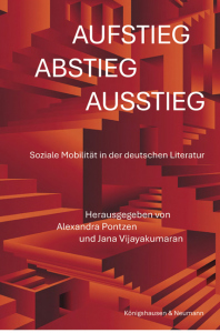 Aufstieg, Abstieg, Ausstieg – Soziale Mobilität in der deutschen Literatur  – Alexandra Pontzen (Hrsg.), Jana Vijayakumaran (Hrsg.) – ISBN 9783826091131 / 978-3-8260-9113-1 / 978-3-8260-9113-1