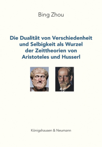 Die Dualität von Verschiedenheit  und Selbigkeit als Wurzel der Zeittheorien von Aristoteles und Husserl – Bing Zhou – ISBN 9783826091285 / 978-3-8260-9128-5 / 978-3-8260-9128-5