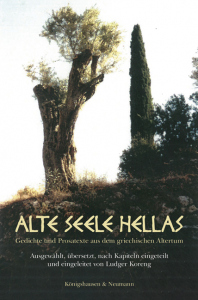 Alte Seele Hellas – Gedichte und Prosatexte aus dem griechischen Altertum<br><br>Ausgewählt, übersetzt, nach Kapiteln eingeteilt und eingeleitet von Ludger Koreng – ISBN 9783826091315 / 978-3-8260-9131-5 / 978-3-8260-9131-5 [Digital]
