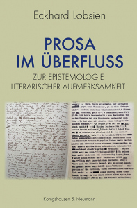 Prosa im Überfluss – Zur Epistemologie literarischer Aufmerksamkeit – Eckhard Lobsien – ISBN 9783826091445 / 978-3-8260-9144-5 / 978-3-8260-9144-5 [Digital]