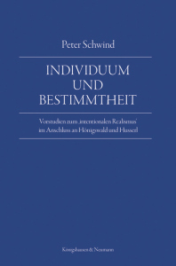Individuum und Bestimmtheit – Vorstudien zum ‚intentionalen Realismus‘ im Anschluss an Hönigswald und Husserl – Peter Schwind – ISBN 9783826091520 / 978-3-8260-9152-0 / 978-3-8260-9152-0 [Digital]