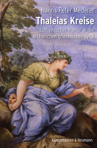 Thaleias Kreise – Euthymischer Humor in der archaischen griechischen Lyrik – Hanns-Peter Mederer – ISBN 9783826091537 / 978-3-8260-9153-7 / 978-3-8260-9153-7