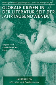 Globale Krisen in der Literatur seit der Jahrtausendwende – Jahrbuch für Literatur und Psychoanalyse – Tatjana Jesch, Joachim Pfeiffer (Hrsg.) – ISBN 9783826091667 / 978-3-8260-9166-7 / 978-3-8260-9166-7