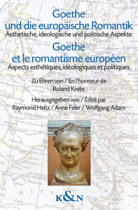 Goethe und die europäische Romantik<br>Ästhetische, ideologische und politische Aspekte<br><br>Goethe et le romantisme européen Aspects esthétiques, idéologiques et politiques – Zu Ehren von / En l’honneur de Roland Krebs – Raymond Heitz, Anne Feler, Wolfgang Adam (Hrsg.) – ISBN 9783826091834 / 978-3-8260-9183-4 / 978-3-8260-9183-4 [Digital]