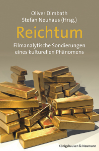 Reichtum – Filmanalytische Sondierungen eines kulturellen Phänomens – Oliver Dimbath, Stefan Neuhaus (Hrsg.) – ISBN 9783826091889 / 978-3-8260-9188-9 / 978-3-8260-9188-9 [Digital]