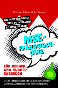 MEE-Fränggisch-Quiz<br> Kleines Mainfränkisch-Quiz.<br>Wie meefränggisch bist Du wirklich? <br>60 neue Fragen – Für Debben und Subber-Exberden. – Gunther Schunk, Kai Fraass – ISBN 9783826091933 / 978-3-8260-9193-3 / 978-3-8260-9193-3