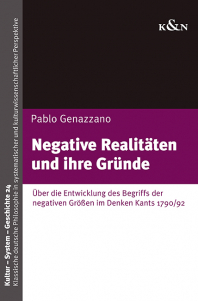 Negative Realitäten und ihre Gründe – Über die Entwicklung des Begriffs der negativen Größen im Denken Kants 1790/92  – Pablo Genazzano – ISBN 9783826092060 / 978-3-8260-9206-0 / 978-3-8260-9206-0 [Digital]