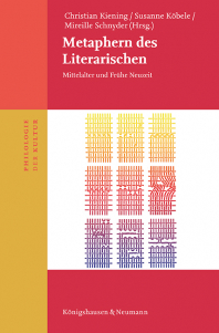 Metaphern des Literarischen – Mittelalter und Frühe Neuzeit – Christian Kiening, Susanne Köbele, Mireille Schnyder (Hrsg.) – ISBN 9783826092084 / 978-3-8260-9208-4 / 978-3-8260-9208-4 [Digital]