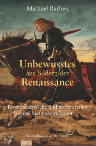 Unbewusstes aus Bildern der Renaissance – Psychoanalytische Bildinterpretation und Methodenreflexion – Michael Barben – ISBN 9783826092213 / 978-3-8260-9221-3 / 978-3-8260-9221-3 [Digital]