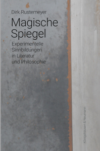 Magische Spiegel – Experimentelle Sinnbildungen in Literatur und Philosophie – Dirk Rustemeyer – ISBN 9783826092787 / 978-3-8260-9278-7 / 978-3-8260-9278-7