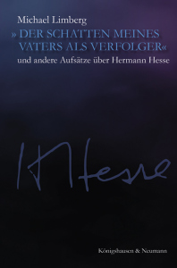 »Der Schatten meines Vaters als Verfolger« – und andere Aufsätze über Hermann Hesse – Michael Limberg – ISBN 9783826092916 / 978-3-8260-9291-6 / 978-3-8260-9291-6 [Digital]