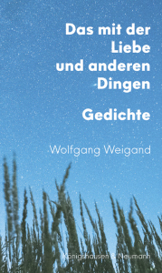 Das mit der Liebe und anderen Dingen – Gedichte – Wolfgang Weigand – ISBN 9783826093326 / 978-3-8260-9332-6 / 978-3-8260-9332-6 [Digital]