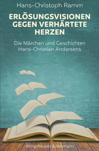 Erlösungsvisionen gegen verhärtete Herzen – Die Märchen und Geschichten Hans-Christian Andersens – Hans-Christoph Ramm – ISBN 9783826093500 / 978-3-8260-9350-0 / 978-3-8260-9350-0 [Digital]