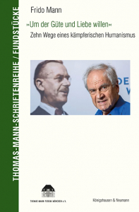»Um der Güte und Liebe willen« – Zehn Wege zu einem kämpferischen Humanismus – Frido Mann – ISBN 9783826093630 / 978-3-8260-9363-0 / 978-3-8260-9363-0 [Digital]