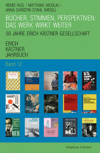 Bücher, Stimmen, Perspektiven: <br>Das Werk wirkt weiter – 50 Jahre Erich Kästner Gesellschaft – Remo Hug, Matthias Nicolai, Anna Christin Stahl (Hrsg.) – ISBN 9783826093654 / 978-3-8260-9365-4 / 978-3-8260-9365-4 [Digital]