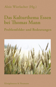 Das Kulturthema Essen bei Thomas Mann – Dimensionen und Positionen – Alois Wierlacher (Hrsg.) – ISBN 9783826068775 / 978-3-8260-6877-5 / 978-3-82-606877-5