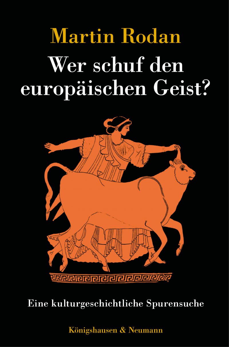 Wer schuf den europäischen Geist?  – Eine kulturgeschichtliche Spurensuche. Aus dem Französischen von Robert Zimmer – Martin Rodan – ISBN 9783826070419 / 978-3-8260-7041-9 / 978-3-8260-7041-9