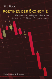 Poetiken der Ökonomie – Finanzkrisen und Spekulation in der Literatur  vom 19. bis zum 21. Jahrhundert – Nina Peter – ISBN 9783826086106 / 978-3-8260-8610-6 / 978-3-8260-8610-6 [Digital]