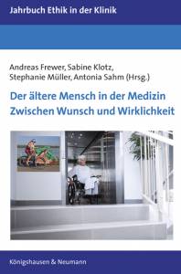 Der ältere Mensch in der Medizin Zwischen Wunsch und Wirklichkeit – Andreas Frewer, Sabine Klotz, Stephanie Müller, Antonia Sahm (Hrsg.) – ISBN 9783826074851 / 978-3-8260-7485-1 / 978-3-82-607485-1