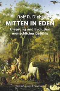 Mitten in Eden – Ursprung und Evolution menschlicher Gefühle – Rolf R. Diehl – ISBN 9783826075841 / 978-3-8260-7584-1 / 978-3-82-607584-1
