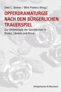 Opferdramaturgie nach dem bürgerlichen Trauerspiel – Zur Viktimologie der Geschlechter in Drama, Libretto und Prosa – Uwe C. Steiner, Wim Peeters (Hrsg.) – ISBN 9783826076312 / 978-3-8260-7631-2 / 978-3-82-607631-2