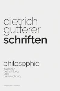 Schriften – Philosophie zwischen Betrachtung und Untersuchung – Dietrich Gutterer, Karin Assenmacher (Hrsg.) – ISBN 9783826082511 / 978-3-8260-8251-1 / 978-3-8260-8251-1 [Digital]