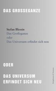 Das Großeganze oder Das Universum erfindet sich neu – Stefan Blessin – ISBN 9783826076435 / 978-3-8260-7643-5 / 978-3-82-607643-5